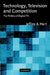 Technology, Television, and Competition: The Politics of Digital TV by Jeffrey A. Hart, Hart Jeffrey a.