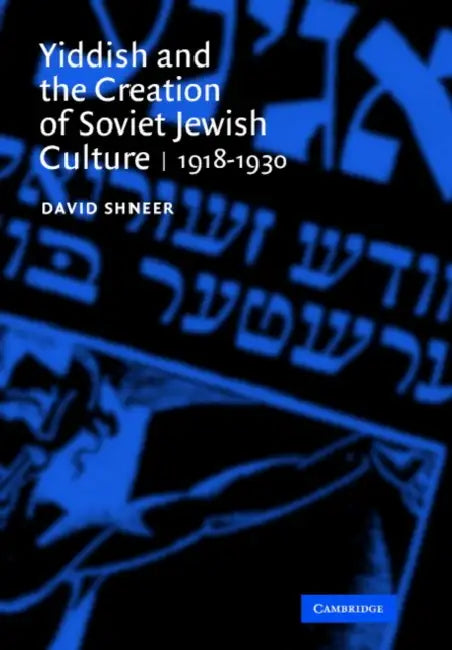 Yiddish and the Creation of Soviet Jewish Culture by David Shneer