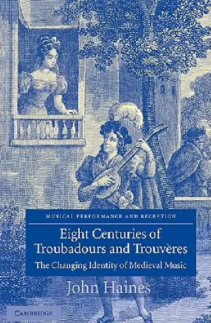 Eight Centuries of Troubadours and Trouv Res: The Changing Identity of Medieval Music by John Haines, John Butt, Laurence Dreyfus
