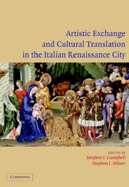 Artistic Exchange and Cultural Translation in the Italian Renaissance City by Stephen Campbell, Stephen Milner