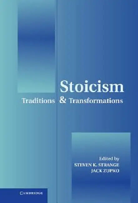Stoicism: Traditions and Transformations by Steven K. Strange, Jack Zupko
