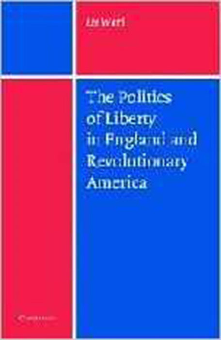 The Politics Of Liberty In England And Revolutionary America