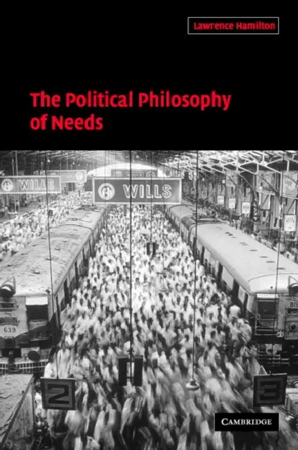 The Political Philosophy of Needs by Lawrence Hamilton, Lawrence A. Hamilton, Hamilton Lawrence a.