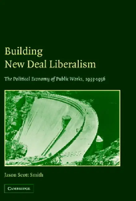 Building New Deal Liberalism by Jason Scott Smith