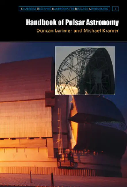 Handbook of Pulsar Astronomy by Michael Kramer, Duncan Lorimer, D. R. Lorimer