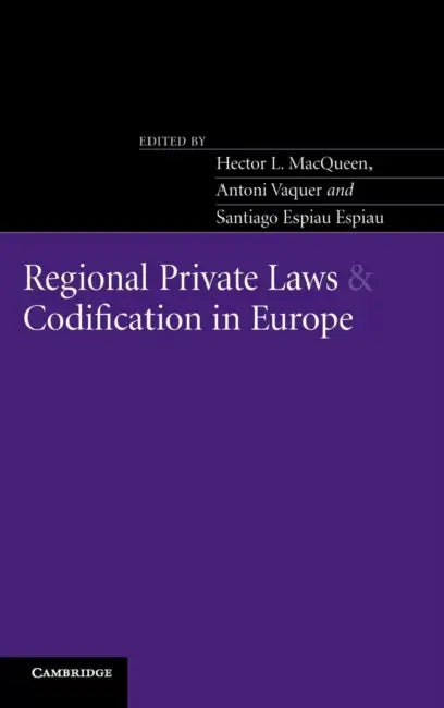 Regional Private Laws and Codification in Europe by Hector L. Macqueen, Antoni Vaquer, Santiago Espiau Espiau