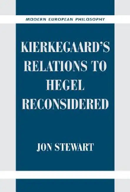 Kierkegaard's Relations to Hegel Reconsidered by Jon Stewart