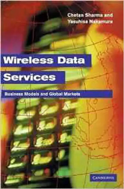 Wireless Data Services: Technologies, Business Models and Global Markets by Yasuhisa Nakamura