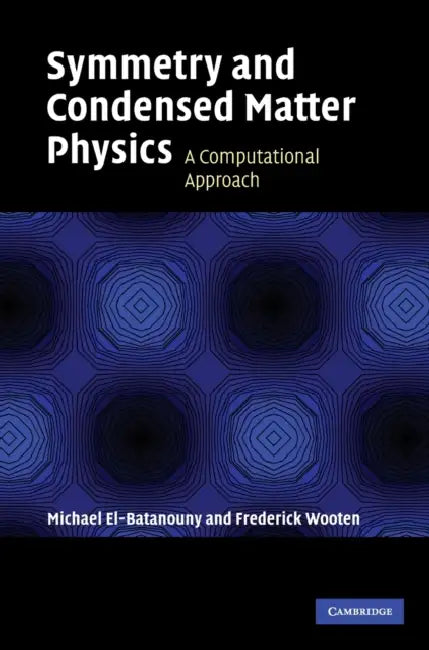 Symmetry and Condensed Matter Physics by M. El-Batanouny, F. Wooten