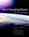 Our Changing Planet: The View from Space by Michael D. King, Claire L. Parkinson, Kim C. Partington