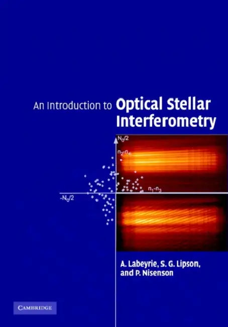 An Introduction to Optical Stellar Interferometry by A. Labeyrie, S. G. Lipson, P. Nisenson