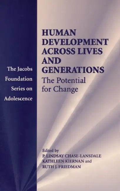 Human Development across Lives and Generations by P. Lindsay Chase-Lansdale, Kathleen Kiernan, Ruth J. Friedman
