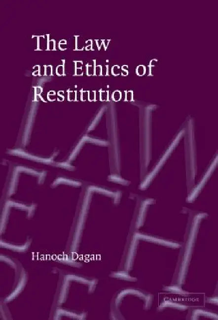The Law and Ethics of Restitution by Hanoch Dagan, Hanokh Dagan