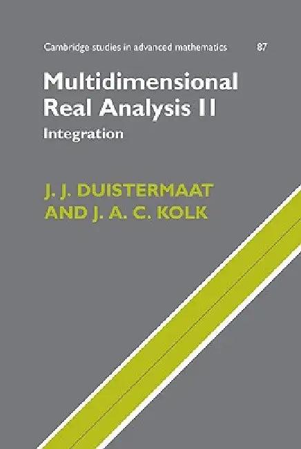 Multidimensional Real Analysis II: Integration by J. J. Duistermaat, J. A. C. Kolk, Duistermaat J. J.