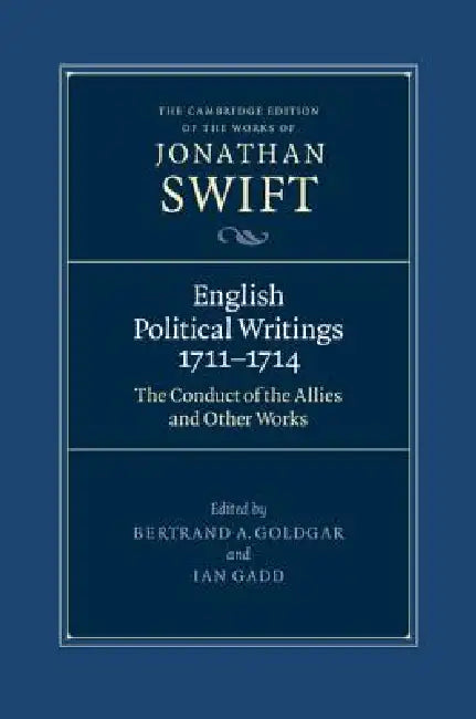 English Political Writings 1711-1714: 'The Conduct of the Allies' and Other Works by Jonathan Swift, Bertrand A. Goldgar, Ian Gadd