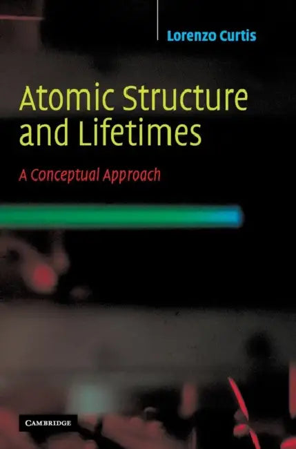 Atomic Structure and Lifetimes by Lorenzo J. Curtis
