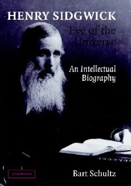 Henry Sidgwick - Eye of the Universe by Bart Schultz