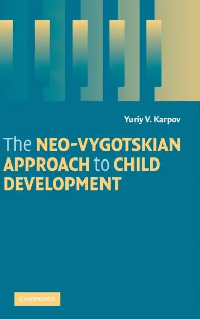 The Neo-Vygotskian Approach to Child Development by Yuriy V. Karpov