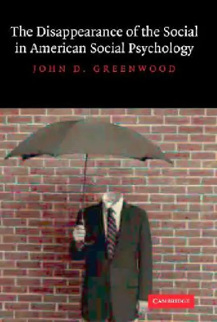 The Disappearance of the Social in American Social Psychology by John D. Greenwood