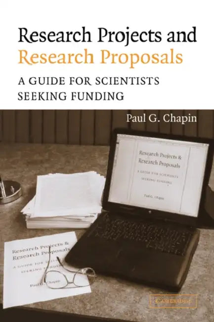 Research Projects and Research Proposals: A Guide for Scientists Seeking Funding by Paul G. Chapin, Chapin Paul G., Alan I. Leshner