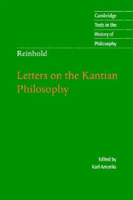Reinhold: Letters on the Kantian Philosophy by Karl Ameriks, James Hebbeler