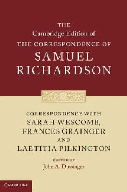 Correspondence with Sarah Wescomb, Frances Grainger and Laetitia Pilkington by Samuel Richardson, John A. Dussinger