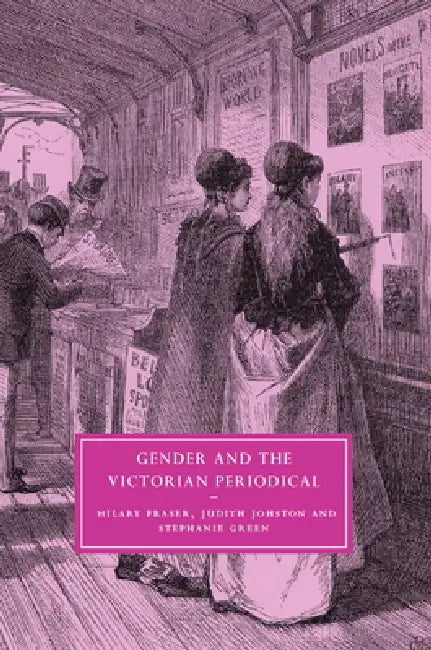 Gender and the Victorian Periodical by Judith Johnston, Stephanie Green, Hilary Fraser