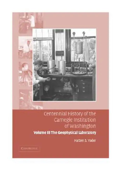Centennial History Of The Carnegie Institution Of Washington: The Geophysical Laboratory (Vol. 3) by Hatten S. Yoder