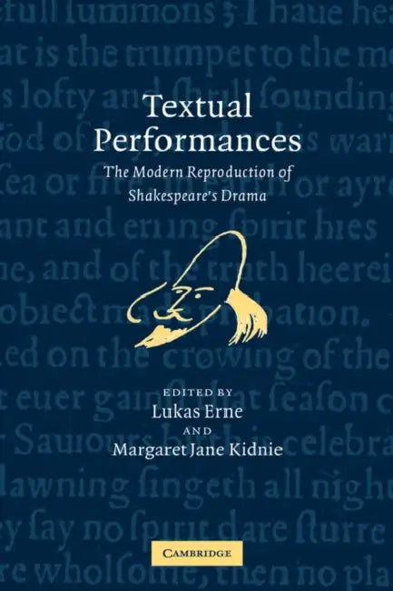 Textual Performances: The Modern Reproduction of Shakespeare's Drama by Lukas Erne, Margaret Jane Kidnie