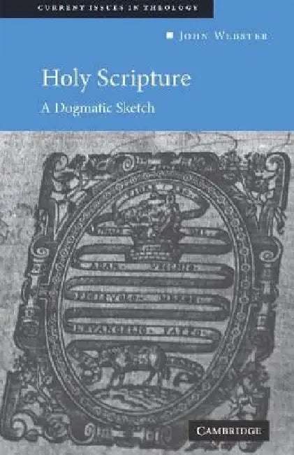 Holy Scripture: A Dogmatic Sketch by J. B. Webster, Webster John, John Webster