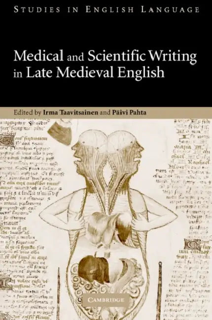 Medical and Scientific Writing in Late Medieval English by Irma Taavitsainen, Paivi Pahta