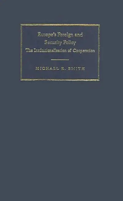 Europe's Foreign and Security Policy by Michael E. Smith