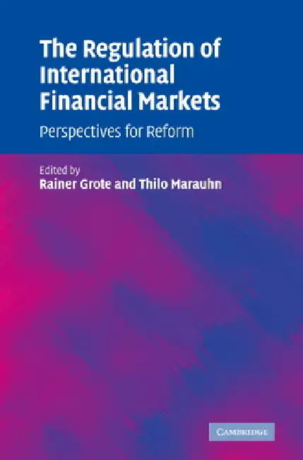 The Regulation of International Financial Markets: Perspectives for Reform by Rainer Grote, Thilo Marauhn