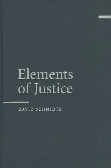 Elements of Justice by David Schmidtz