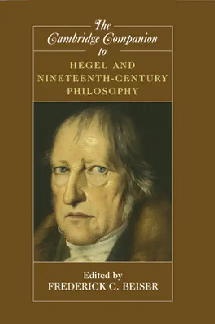 The Cambridge Companion to Hegel and Nineteenth-Century Philosophy by Frederick C. Beiser