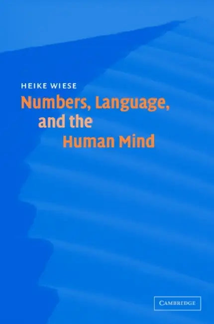 Numbers, Language, and the Human Mind by Heike Wiese