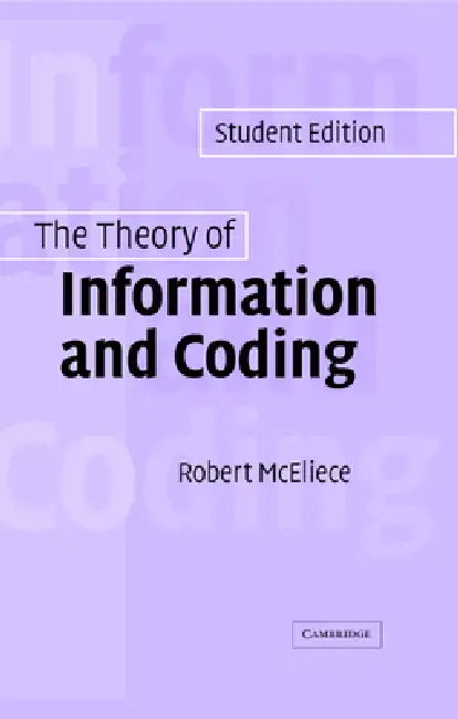 The Theory of Information and Coding by R. J. McEliece