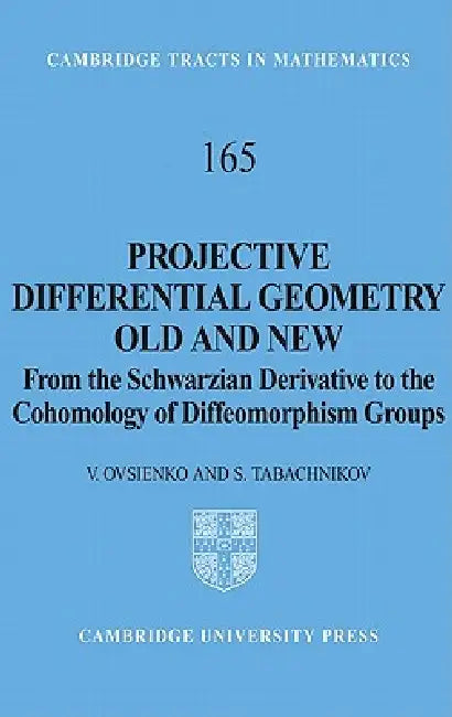 Projective Differential Geometry Old and New: From the Schwarzian Derivative to the Cohomology of Diffeomorphism Groups by Valentin Ovsienko, V. Ovsienko, S. Tabachnikov