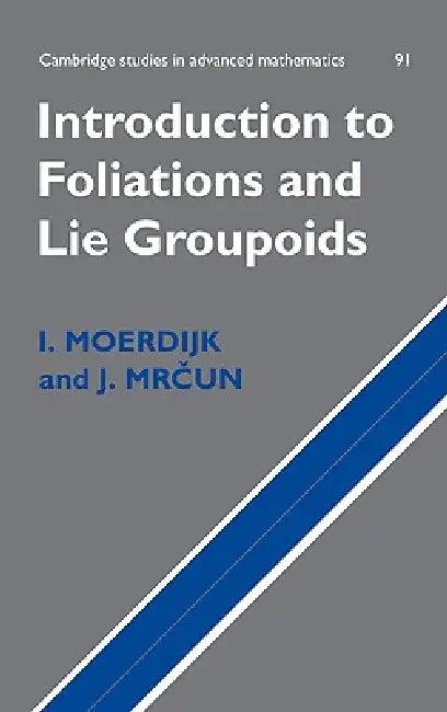 Introduction to Foliations and Lie Groupoids by I. Moerdijk, J. Mrcun