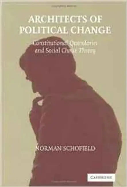 Architects Of Political Change: Constitutional Quandaries and Social Choice Theory by Professor Norman Schofield