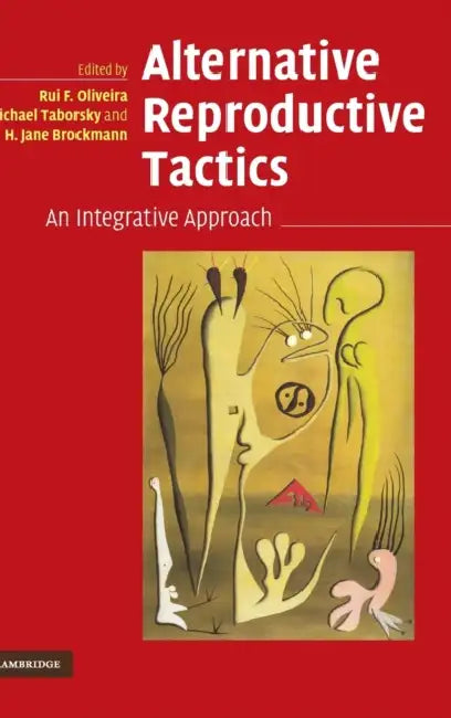 Alternative Reproductive Tactics by Rui F. Oliveira, Michael Taborsky, H. Jane Brockmann