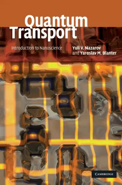 Quantum Transport: Introduction to Nanoscience by Yuli Nazarov, Yaroslav Blanter