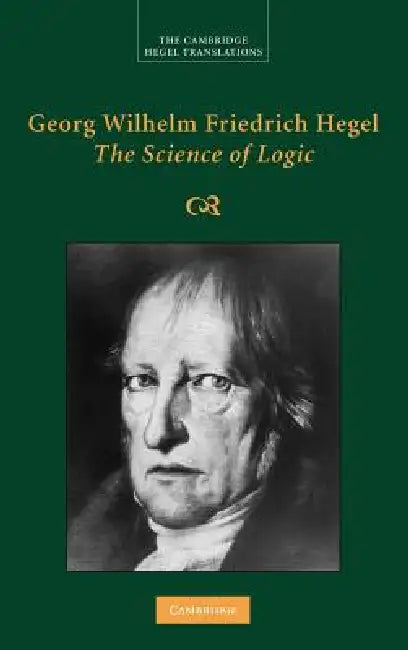 Georg Wilhelm Friedrich Hegel: The Science of Logic by Georg Wilhelm Friedrich Hegel, George Di Giovanni