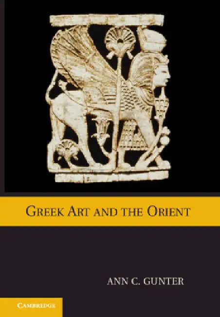 Greek Art and the Orient by Ann C. Gunter
