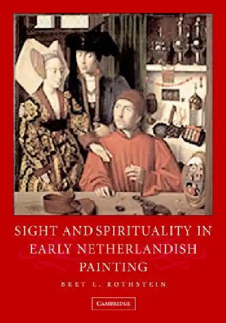 Sight and Spirituality in Early Netherlandish Painting by Bret L. Rothstein