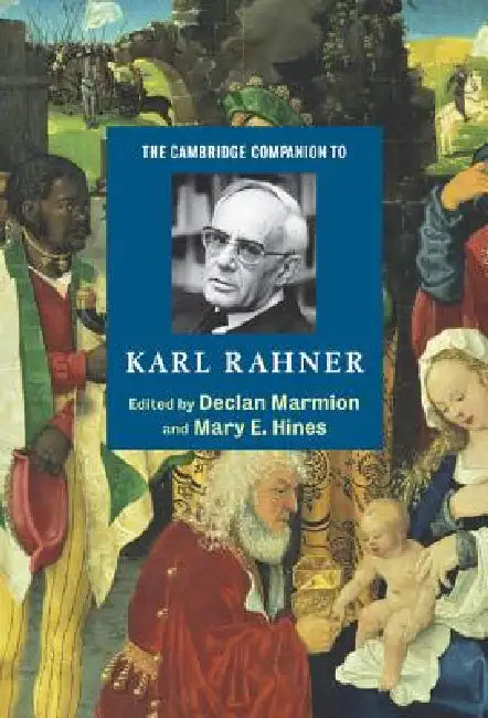 The Cambridge Companion to Karl Rahner by Declan Marmion, Mary E. Hines, Declan Marmion