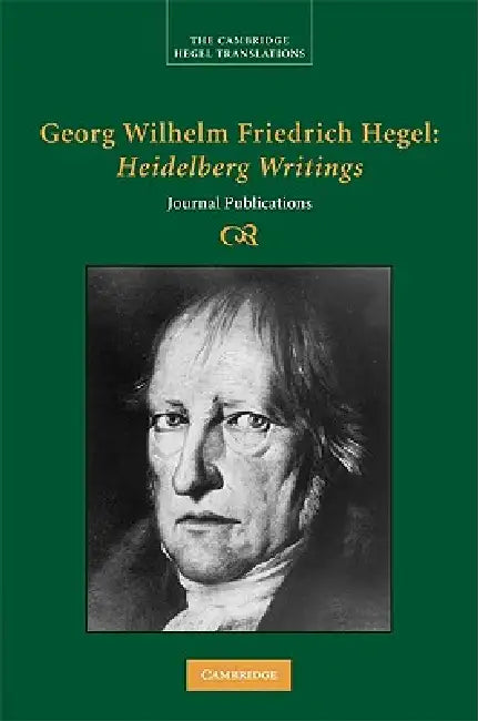 Georg Wilhelm Friedrich Hegel: Heidelberg Writings by Georg Wilhelm Friedrich Hegel, Brady Bowman, Allen Speight