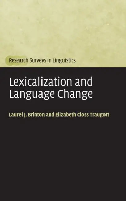 Lexicalization and Language Change by Laurel J. Brinton, Elizabeth Closs Traugott