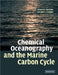 Chemical Oceanography and the Marine Carbon Cycle by Steven Emerson