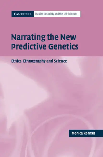 Narrating the New Predictive Genetics by Monica Konrad